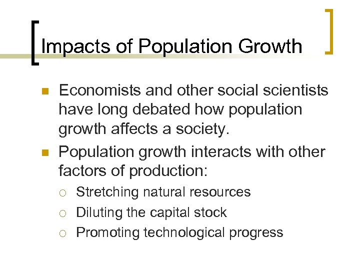 Impacts of Population Growth n n Economists and other social scientists have long debated