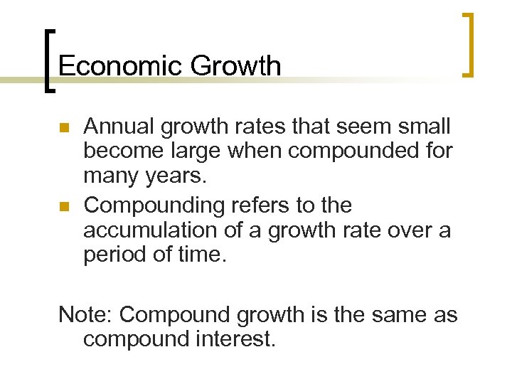 Economic Growth n n Annual growth rates that seem small become large when compounded