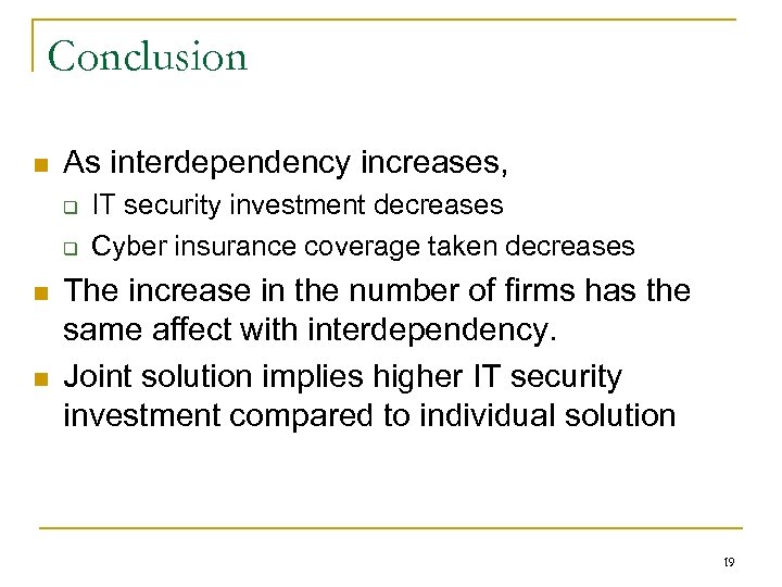 Conclusion n As interdependency increases, q q n n IT security investment decreases Cyber