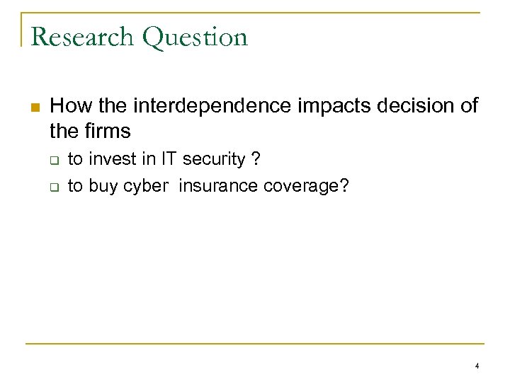 Research Question n How the interdependence impacts decision of the firms q q to