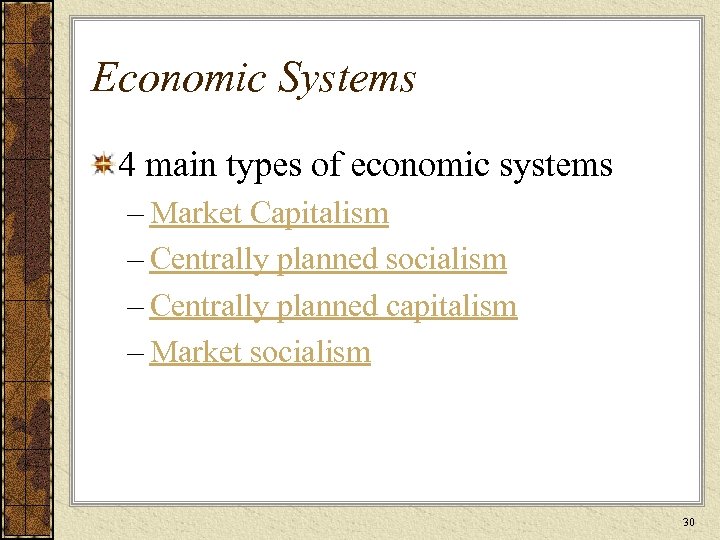 Economic Systems 4 main types of economic systems – Market Capitalism – Centrally planned