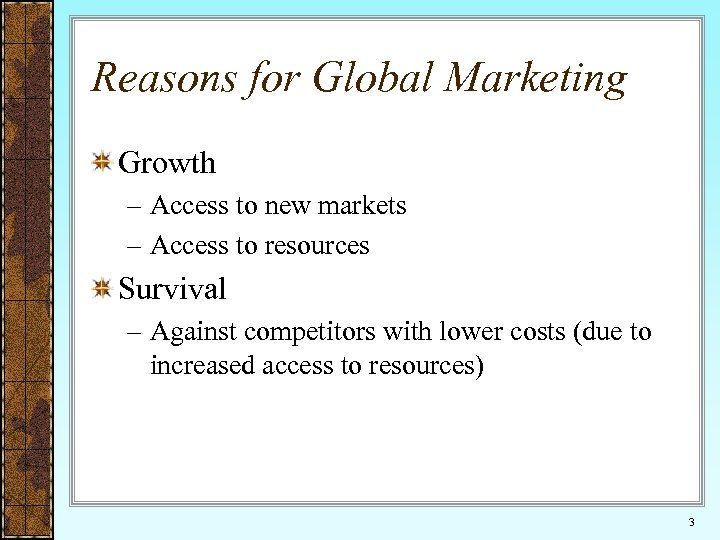 Reasons for Global Marketing Growth – Access to new markets – Access to resources