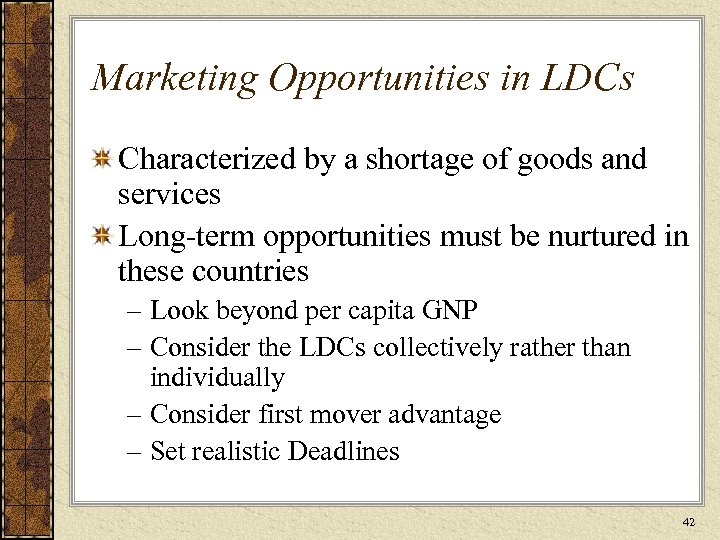 Marketing Opportunities in LDCs Characterized by a shortage of goods and services Long-term opportunities