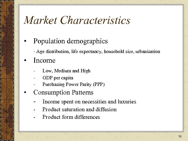 Market Characteristics • Population demographics - Age distribution, life expectancy, household size, urbanisation •