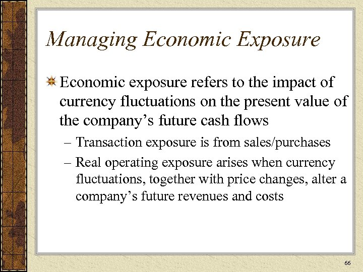 Managing Economic Exposure Economic exposure refers to the impact of currency fluctuations on the