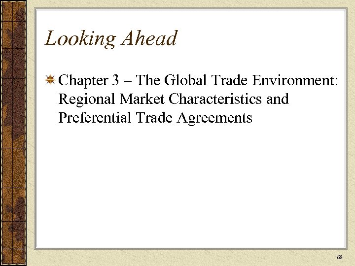 Looking Ahead Chapter 3 – The Global Trade Environment: Regional Market Characteristics and Preferential