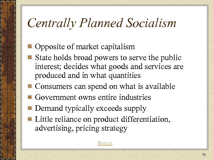 Centrally Planned Socialism Opposite of market capitalism State holds broad powers to serve the
