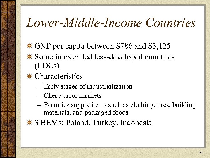 Lower-Middle-Income Countries GNP per capita between $786 and $3, 125 Sometimes called less-developed countries