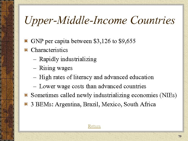 Upper-Middle-Income Countries GNP per capita between $3, 126 to $9, 655 Characteristics – Rapidly