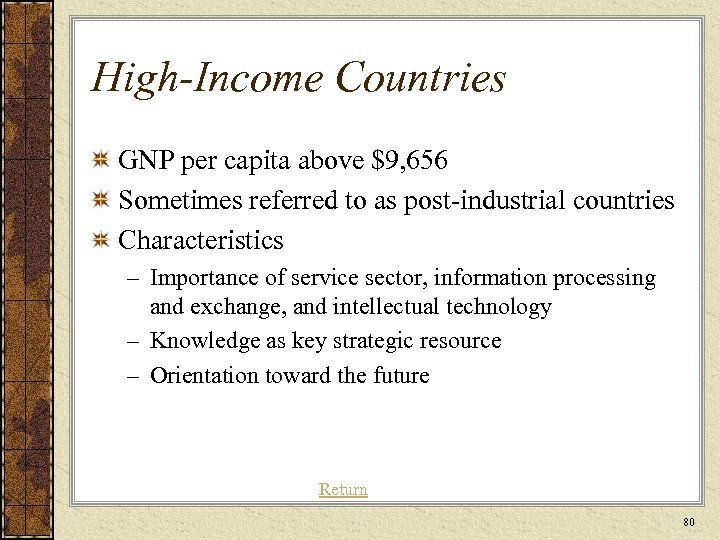 High-Income Countries GNP per capita above $9, 656 Sometimes referred to as post-industrial countries
