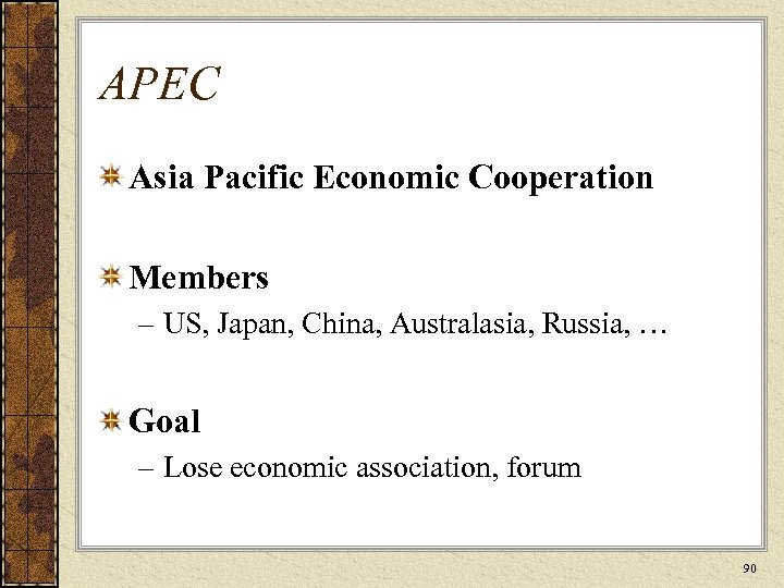 APEC Asia Pacific Economic Cooperation Members – US, Japan, China, Australasia, Russia, … Goal