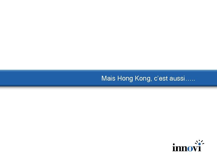 Mais Hong Kong, c’est aussi…. . 