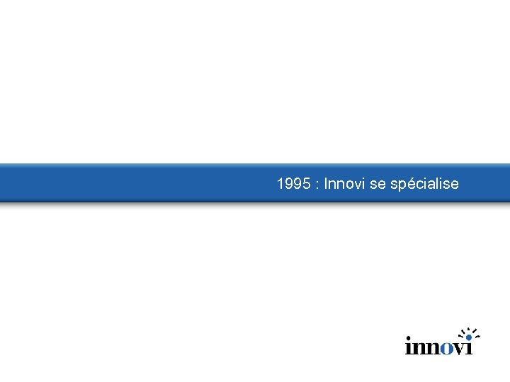 1995 : Innovi se spécialise 