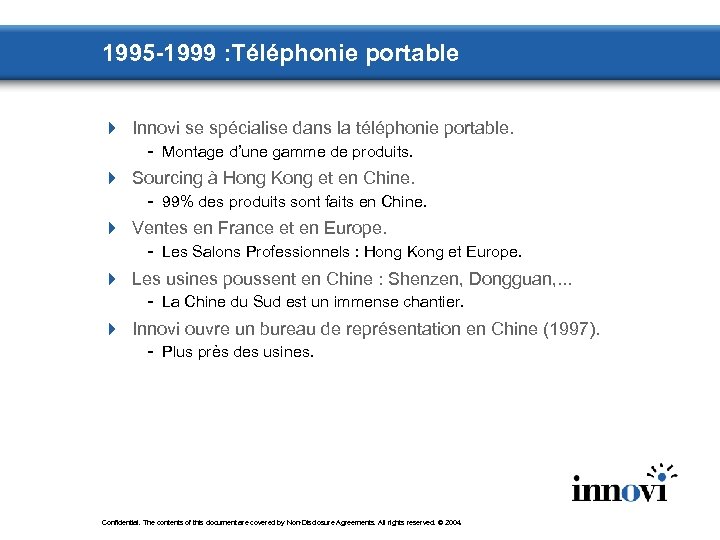 1995 -1999 : Téléphonie portable 4 Innovi se spécialise dans la téléphonie portable. -