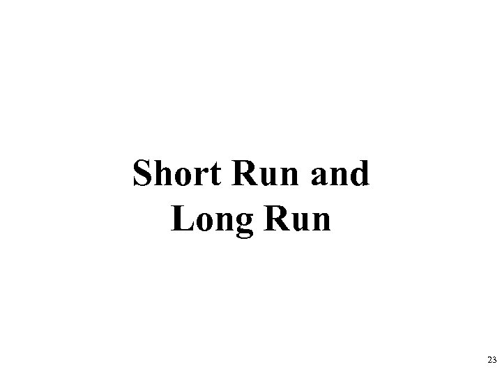 Short Run and Long Run 23 