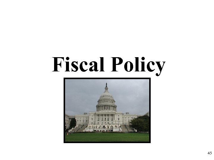 Fiscal Policy 45 