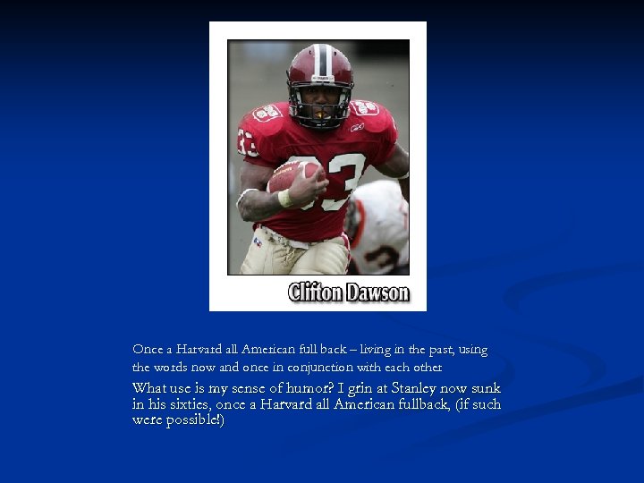 Once a Harvard all American full back – living in the past, using the