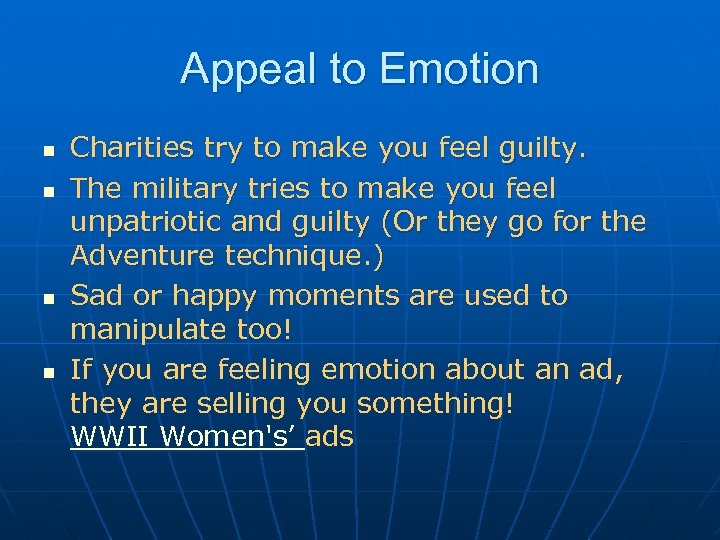 Appeal to Emotion n n Charities try to make you feel guilty. The military