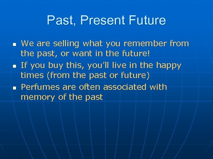 Past, Present Future n n n We are selling what you remember from the