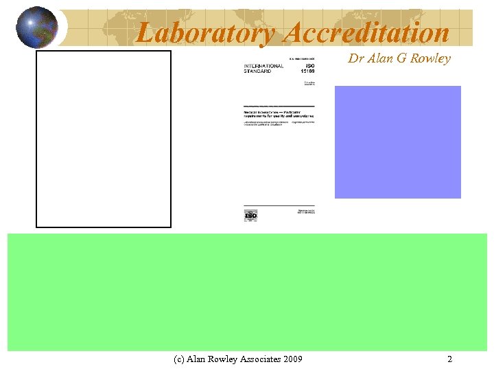 Laboratory Accreditation Dr Alan G Rowley (c) Alan Rowley Associates 2009 2 