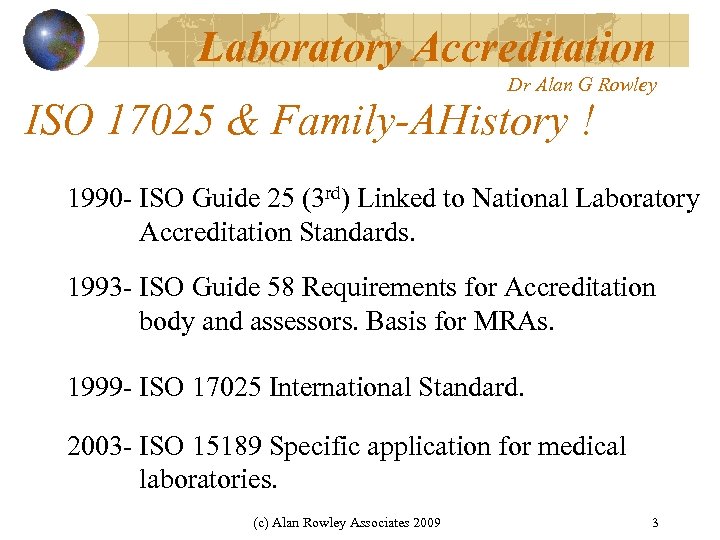 Laboratory Accreditation Dr Alan G Rowley ISO 17025 & Family-AHistory ! 1990 - ISO