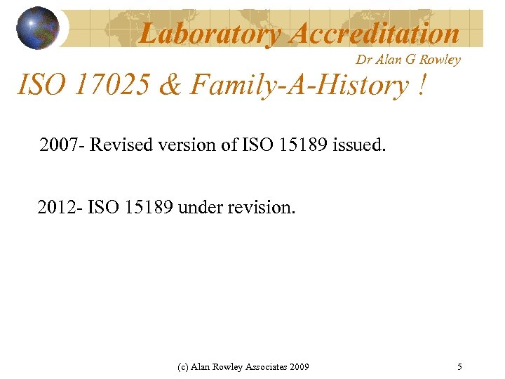 Laboratory Accreditation Dr Alan G Rowley ISO 17025 & Family-A-History ! 2007 - Revised