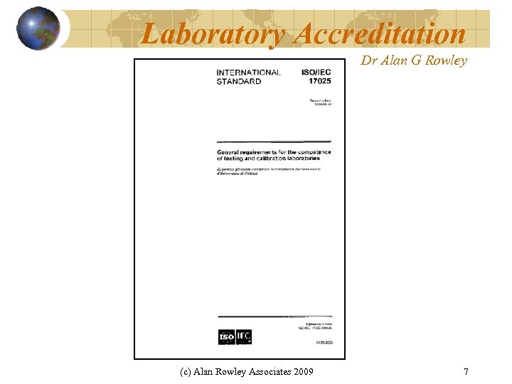Laboratory Accreditation Dr Alan G Rowley (c) Alan Rowley Associates 2009 7 