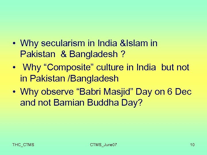  • Why secularism in India &Islam in Pakistan & Bangladesh ? • Why