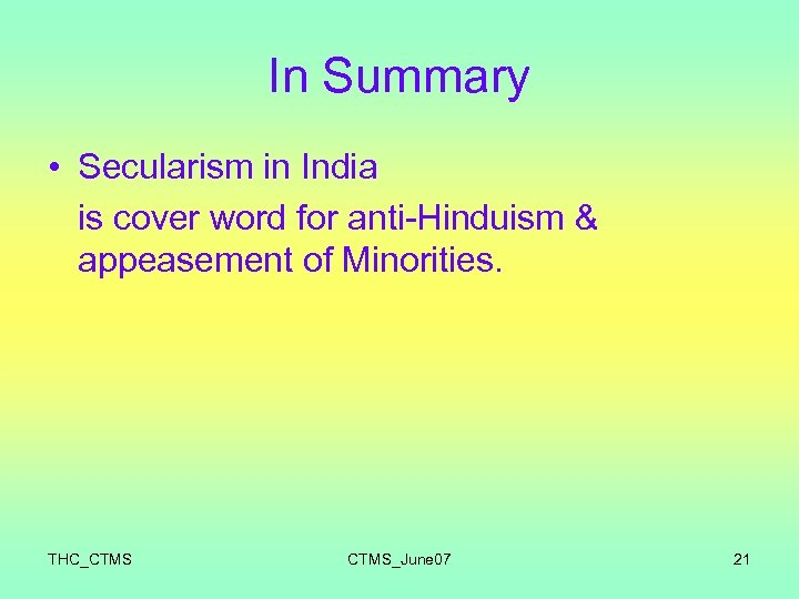 In Summary • Secularism in India is cover word for anti-Hinduism & appeasement of
