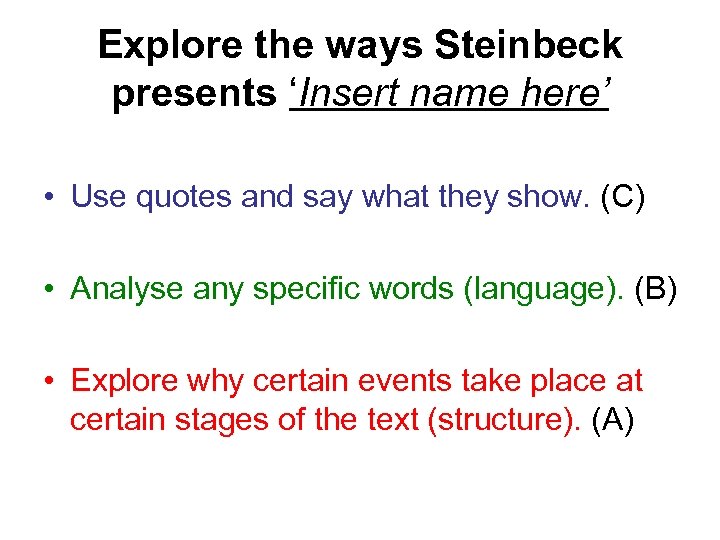 Explore the ways Steinbeck presents ‘Insert name here’ • Use quotes and say what