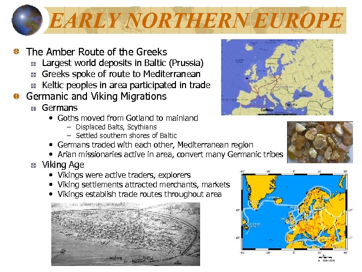 EARLY NORTHERN EUROPE The Amber Route of the Greeks Largest world deposits in Baltic