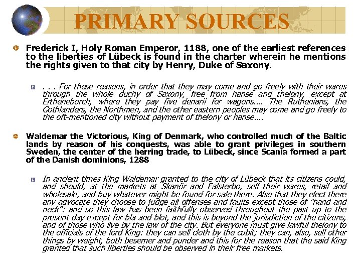 PRIMARY SOURCES Frederick I, Holy Roman Emperor, 1188, one of the earliest references to