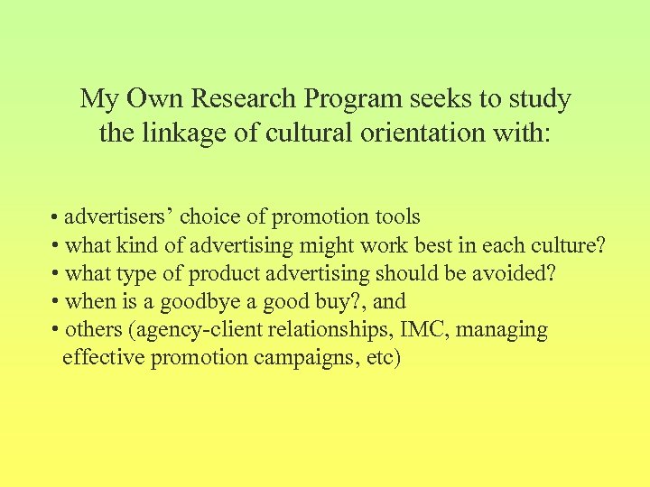 My Own Research Program seeks to study the linkage of cultural orientation with: •