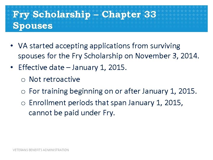 Fry Scholarship – Chapter 33 Spouses • VA started accepting applications from surviving spouses
