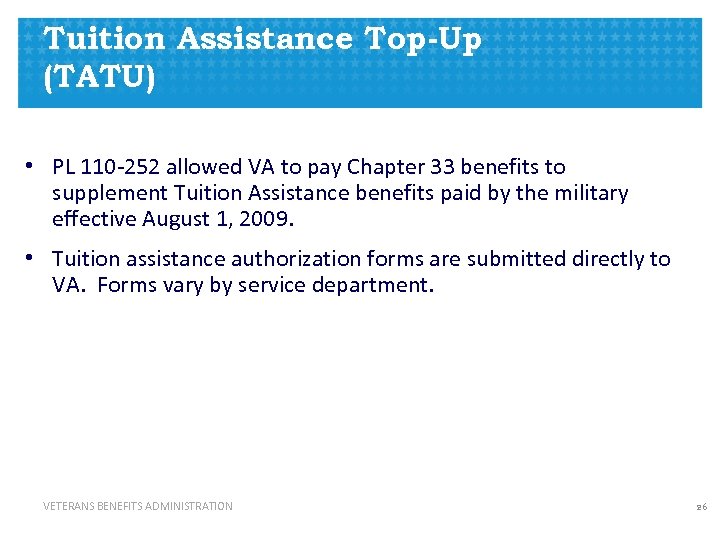 Tuition Assistance Top-Up (TATU) • PL 110 -252 allowed VA to pay Chapter 33