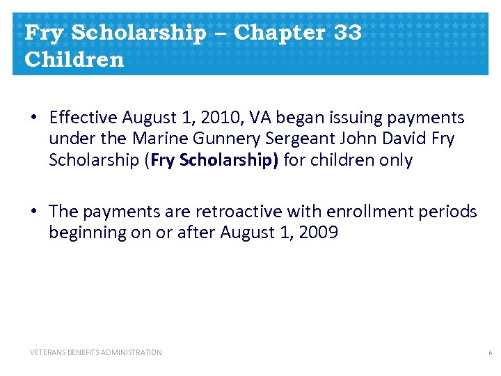 Fry Scholarship – Chapter 33 Children • Effective August 1, 2010, VA began issuing