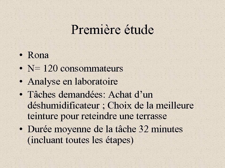 Première étude • • Rona N= 120 consommateurs Analyse en laboratoire Tâches demandées: Achat
