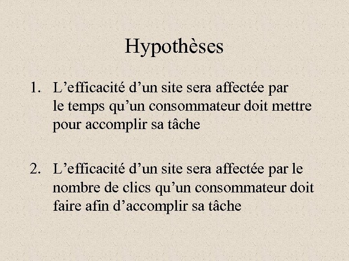 Hypothèses 1. L’efficacité d’un site sera affectée par le temps qu’un consommateur doit mettre