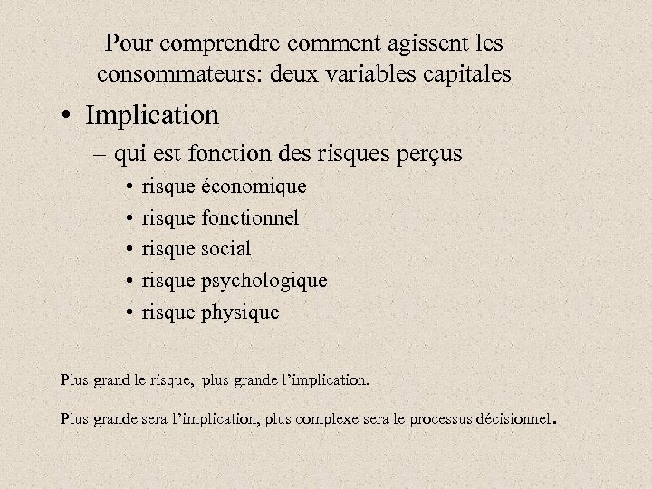 Pour comprendre comment agissent les consommateurs: deux variables capitales • Implication – qui est