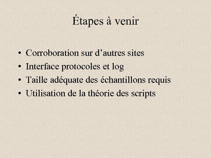 Étapes à venir • • Corroboration sur d’autres sites Interface protocoles et log Taille
