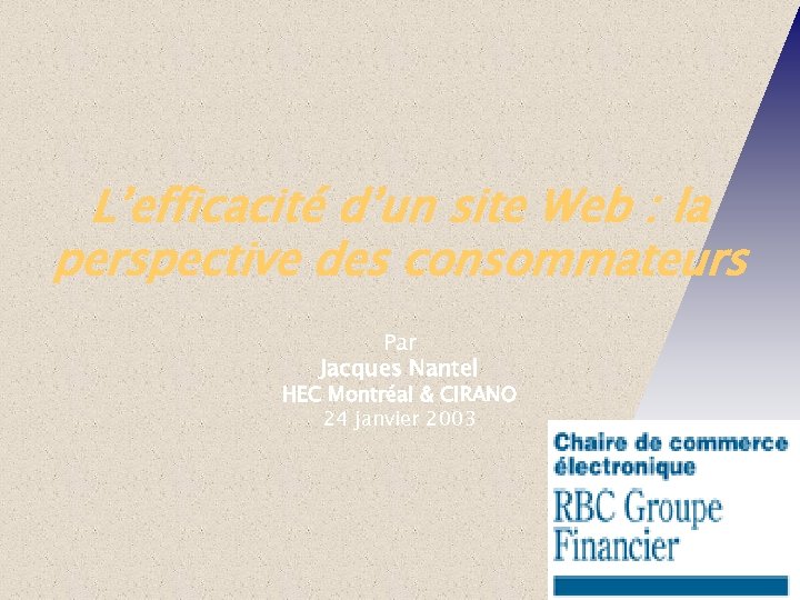 L’efficacité d’un site Web : la perspective des consommateurs Par Jacques Nantel HEC Montréal