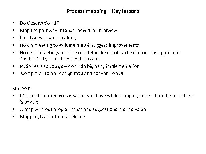 Process mapping – Key lessons • • Do Observation 1 st Map the pathway