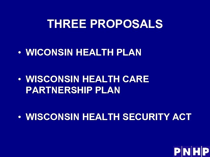 THREE PROPOSALS • WICONSIN HEALTH PLAN • WISCONSIN HEALTH CARE PARTNERSHIP PLAN • WISCONSIN