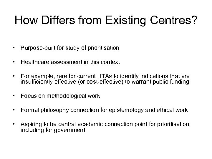 How Differs from Existing Centres? • Purpose-built for study of prioritisation • Healthcare assessment
