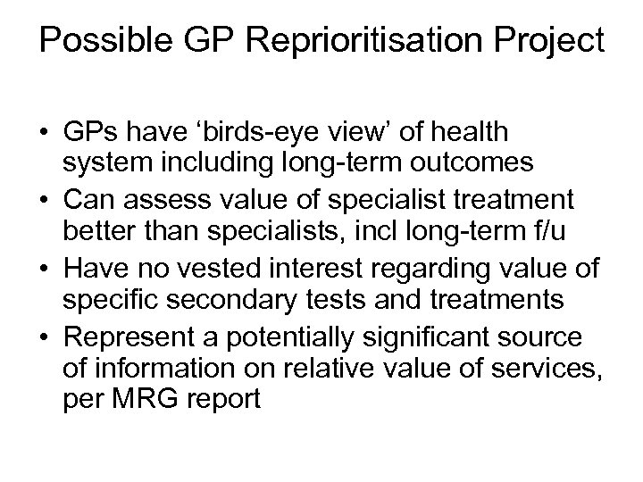 Possible GP Reprioritisation Project • GPs have ‘birds-eye view’ of health system including long-term