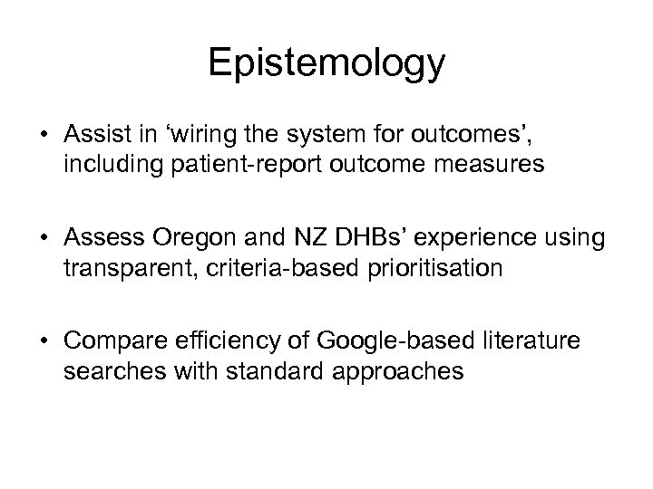 Epistemology • Assist in ‘wiring the system for outcomes’, including patient-report outcome measures •