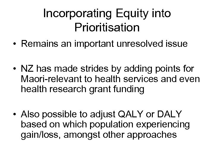 Incorporating Equity into Prioritisation • Remains an important unresolved issue • NZ has made