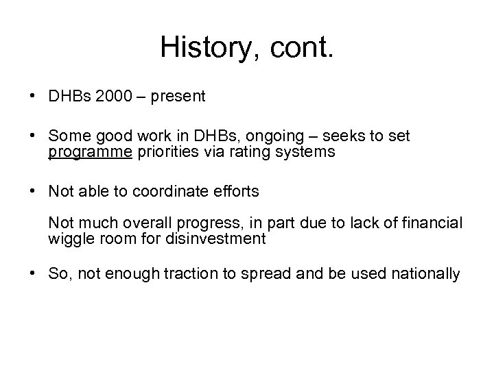 History, cont. • DHBs 2000 – present • Some good work in DHBs, ongoing