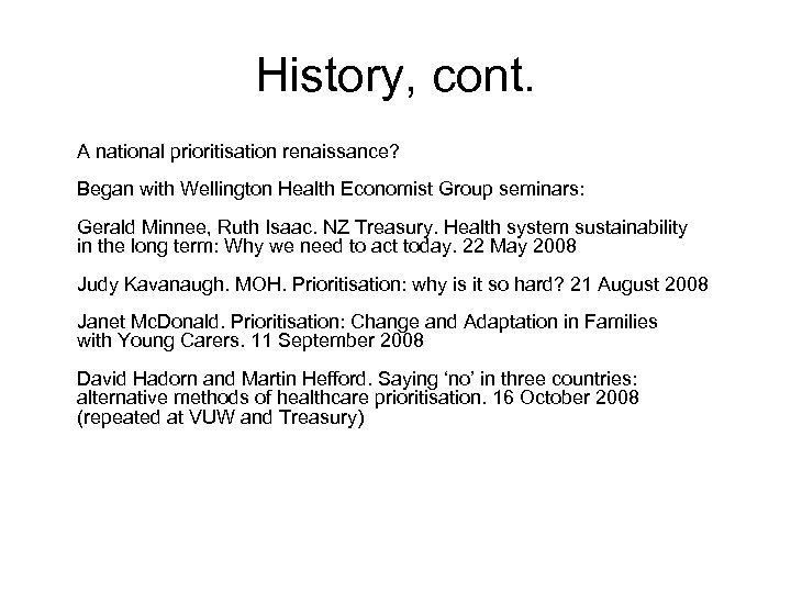 History, cont. A national prioritisation renaissance? Began with Wellington Health Economist Group seminars: Gerald