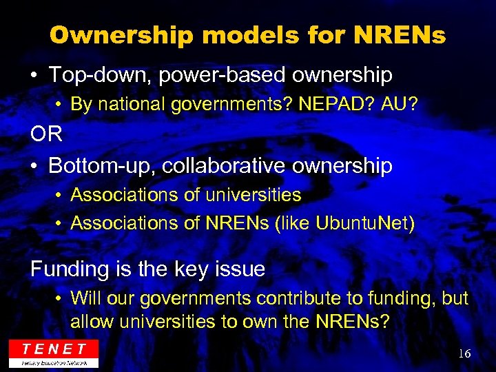Ownership models for NRENs • Top-down, power-based ownership • By national governments? NEPAD? AU?